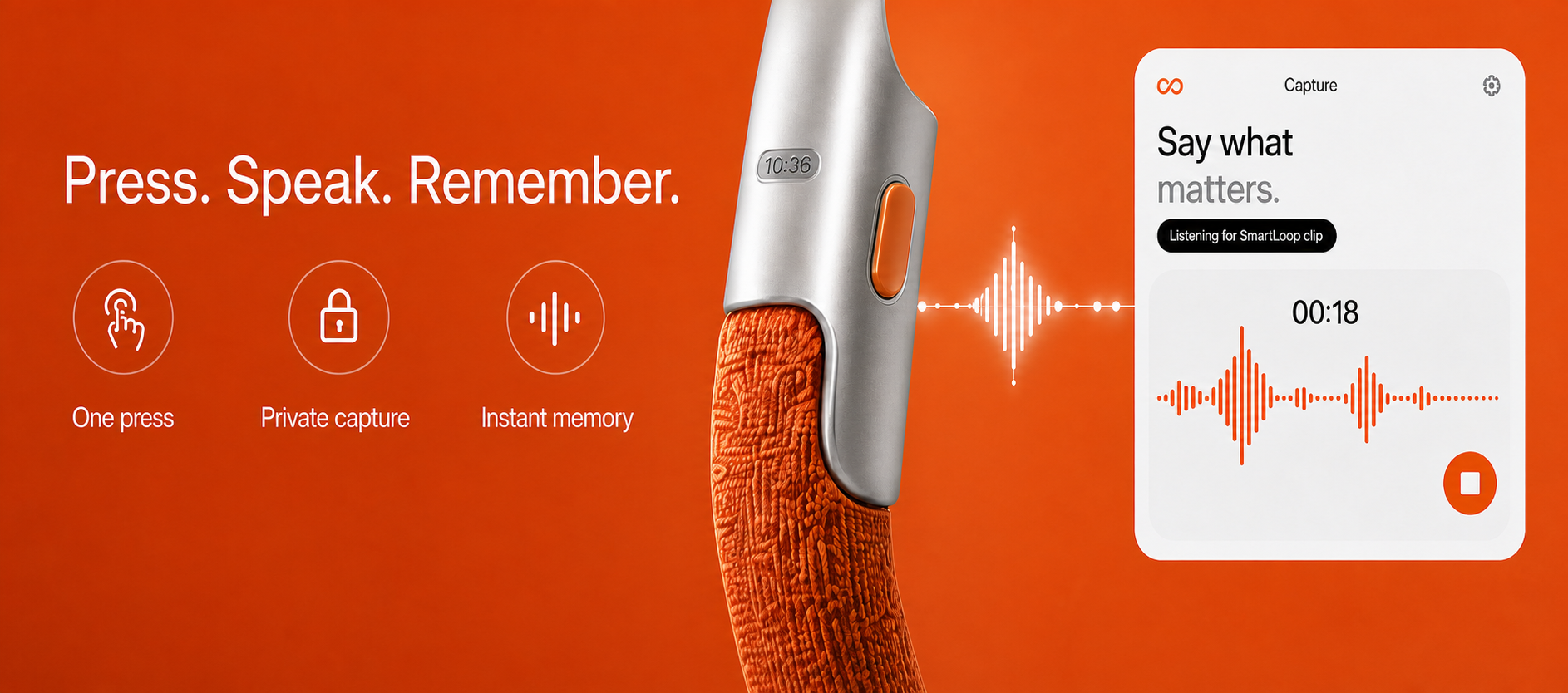 Press. Speak. Remember. — one press captures what matters on the SmartLoop band